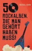 bokomslag 50 Rock-Alben, die man gehört haben muss