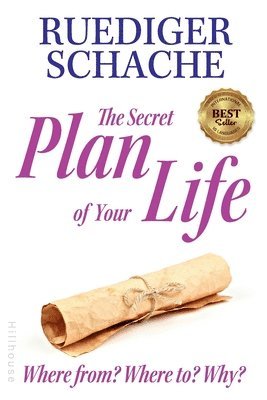 The Secret Plan Of Your Life: Where from? Where to? Why? 1