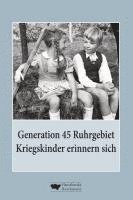 bokomslag Generation 45 Ruhrgebiet. Kriegskinder erinnern sich