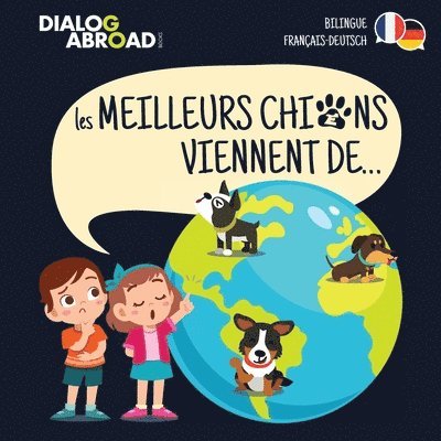 Dialog Abroad Books - Les meilleurs chiens viennent de... (Bilingue Français-Deutsch), Häftad