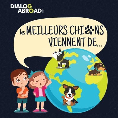 Dialog Abroad Books - Les meilleurs chiens viennent de..., Häftad