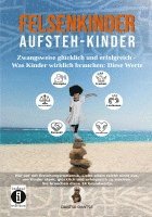 bokomslag Felsenkinder, Aufsteh-Kinder - zwangsweise glücklich und erfolgreich. Was Kinder wirklich brauchen: WERTE!