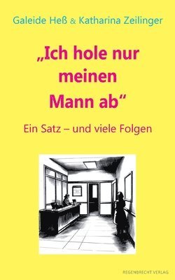 Galeide Heß, Katharina Zeilinger - Ich hole nur meinen Mann ab, Häftad