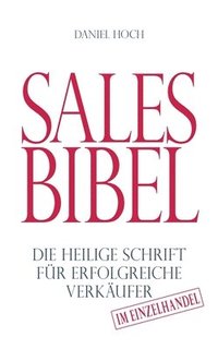 bokomslag Sales Bibel: Die heilige Schrift für erfolgreiche Verkäufer im Einzelhandel