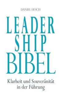 bokomslag Leadership Bibel: Klarheit und Souveränität in der Führung