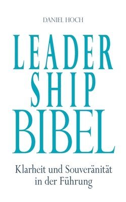 Daniel Hoch - Leadership Bibel: Klarheit und Souveränität in der Führung, Häftad