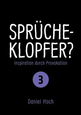Daniel Hoch - Sprücheklopfer? - Inspiration durch Provokation Teil 3, Häftad