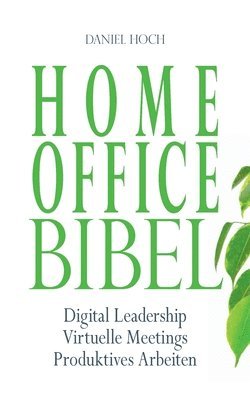 bokomslag Home Office Bibel: Digital Leadership Virtuelle Meetings Produktives Arbeiten