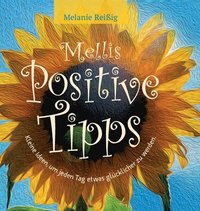 bokomslag Mellis positive Tipps: Kleine Ideen, um jeden Tag etwas glücklicher zu sein!