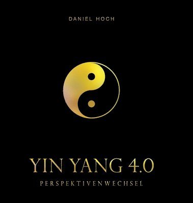 Daniel Hoch - YIN YANG 4.0 - Perspektivenwechsel, Inbunden