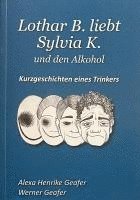 bokomslag Lothar B. liebt Sylvia K. und den Alkohol