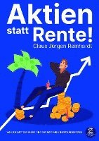 bokomslag Aktien statt Rente! Wie Sie mit 100 Euro pro Monat Ihre Rente ersetzen