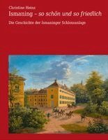 Christine Heinz, Schlossmuseum Gemeinde Ismaning - Ismaning - so schön und so friedlich, Inbunden