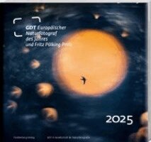 GDT (Gesellschaft für Naturfotografie) e. V. - Europäischer Naturfotograf des Jahres und Fritz Pölking Preis 2025, Häftad