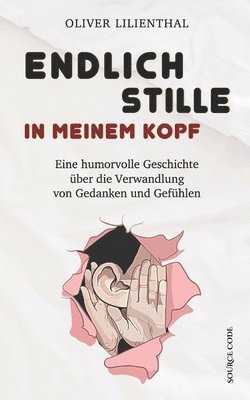 bokomslag Endlich Stille in meinem Kopf - Eine humorvolle Geschichte über die Verwandlung von Gedanken und Gefühlen