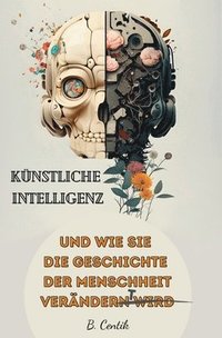 bokomslag Knstliche Intelligenz und wie sie die Geschichte der Menschheit verndert