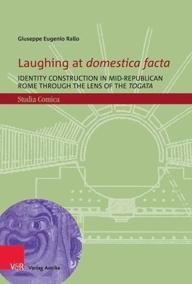 Laughing at Domestica Facta: Identity Construction in Mid-Republican Rome Through the Lens of the Togata