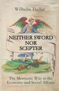 bokomslag Neither Sword Nor Scepter: The Messianic Way in the Economy and Social Affairs