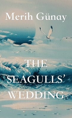 Merih Gunay - Seagulls' Wedding, Inbunden