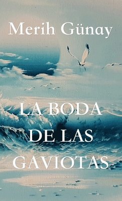 Merih Gunay - Boda de Las Gaviotas, Inbunden