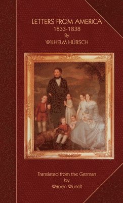 Wilhelm Huebsch, WILHELM HUEBSCH - Letters from America 1833-1838, Inbunden