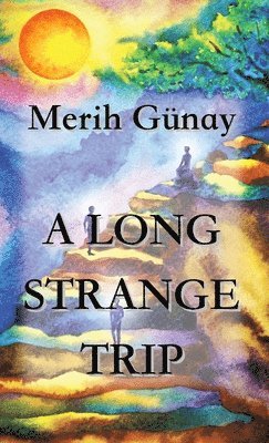 Merih Gunay - Long Strange Trip, Inbunden