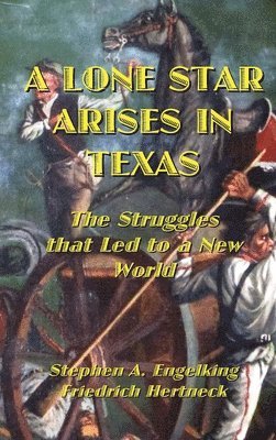Stephen A Engelking, Friedrich Hertneck - Lone Star Arises in Texas, Inbunden