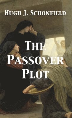 Hugh J Schonfield - Passover Plot, Inbunden