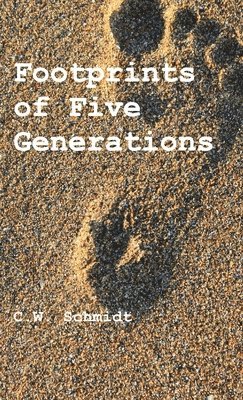 C Schmidt, Stephen A Engelking - Footprints of Five Generations, Inbunden