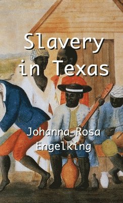 Johanna Rosa Engelking, Stephen A Engelking - Slavery in Texas, Inbunden