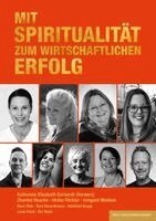 Katharina Elisabeth Gerhardt, Chantal Houcke, Ulrike Föckler, Irmgard Müsken, René Rink, Sara Berardinucci, Adelheid Grupp, Linda Knab, Basti Sinning, Kocherhans Sabina, Eva-Maria Popp - Mit Spiritualität zum wirtschaftlichen Erfolg, Häftad