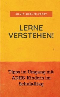 bokomslag Lerne verstehen! Tipps im Umgang mit ADHS-Kindern im Schulalltag