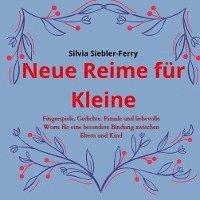 Silvia Siebler-Ferry, Angelnova-Verlag - Neue Reime für Kleine, alltägliche Situationen durch liebevolle Worte und Berührungen erklären, Zähneputzen, Geschwisterkind, Verletzungen, Trost spenden, Häftad