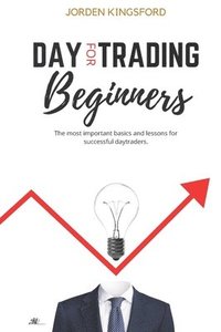 bokomslag Daytrading for beginners: The most important basics and lessons for successful daytraders.