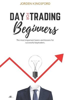 Jordan Kingsford - Daytrading for beginners: The most important basics and lessons for successful daytraders., Häftad