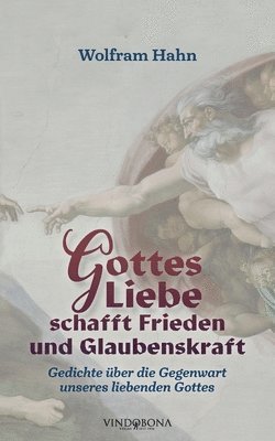 Wolfram Hahn - Gottes Liebe schafft Frieden und Glaubenskraft, Häftad