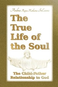 bokomslag The True Life of the Soul