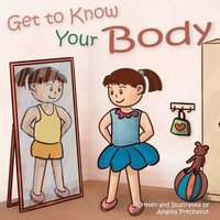 bokomslag Get to Know Your Body: Human body book for toddlers, preschool aged 3-5 and children aged 5-7