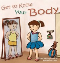 bokomslag Get to Know Your Body: Human body book for toddlers, preschool aged 3-5 and children aged 5-7
