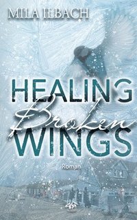 bokomslag Healing Broken Wings I Romantic Suspense mit Wintervibes in Südengland