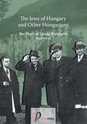 bokomslag Jews of Hungary and Other Hungarians. The Diary of László Waldapfel 1933-1941