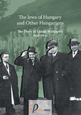 bokomslag The Jews of Hungary and Other Hungarians. The Diary of Lszl Waldapfel 1933-1941