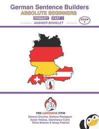 bokomslag German - Absolute Beginners - Primary Sentence Builders - ANSWER BOOK - Part 1