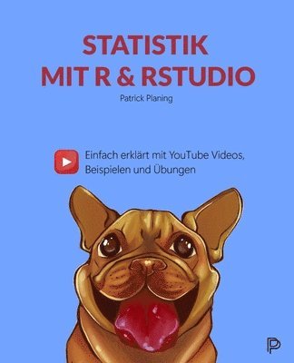 Patrick Planing, Patrick Planing PhD - Statistik mit R & RStudio - Einfach erklärt mit YouTube Videos, Beispielen und Übungen, Häftad