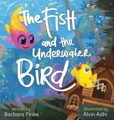 Barbara Pinke - Fish and the Underwater Bird, Inbunden