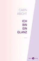 Carin Abicht - Ich bin ein Glanz, Häftad
