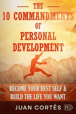 10 Commandments of Personal Development - Become Your Best Self & Build the Life You Want