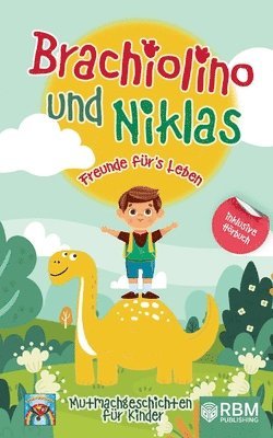 bokomslag Brachiolino und Niklas - Freunde fürs Leben: Mutmachgeschichten für Kinder ab 6 Jahren. inkl. Hörbuch! Dinosaurier Geschichten für Erstleser. Dinosaur