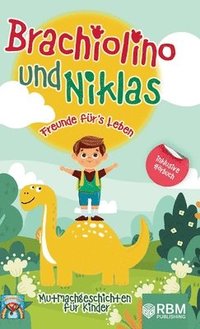 bokomslag Brachiolino und Niklas - Freunde fürs Leben: Mutmachgeschichten für Kinder ab 6 Jahren. inkl. Hörbuch! Dinosaurier Geschichten für Erstleser. Dinosaur