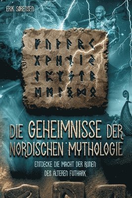 bokomslag Die Geheimnisse der nordischen Mythologie! Entdecke die Macht der Runen des älteren Futhark: Wie du die Runen nutzen und anwenden kannst! inkl. Runenm